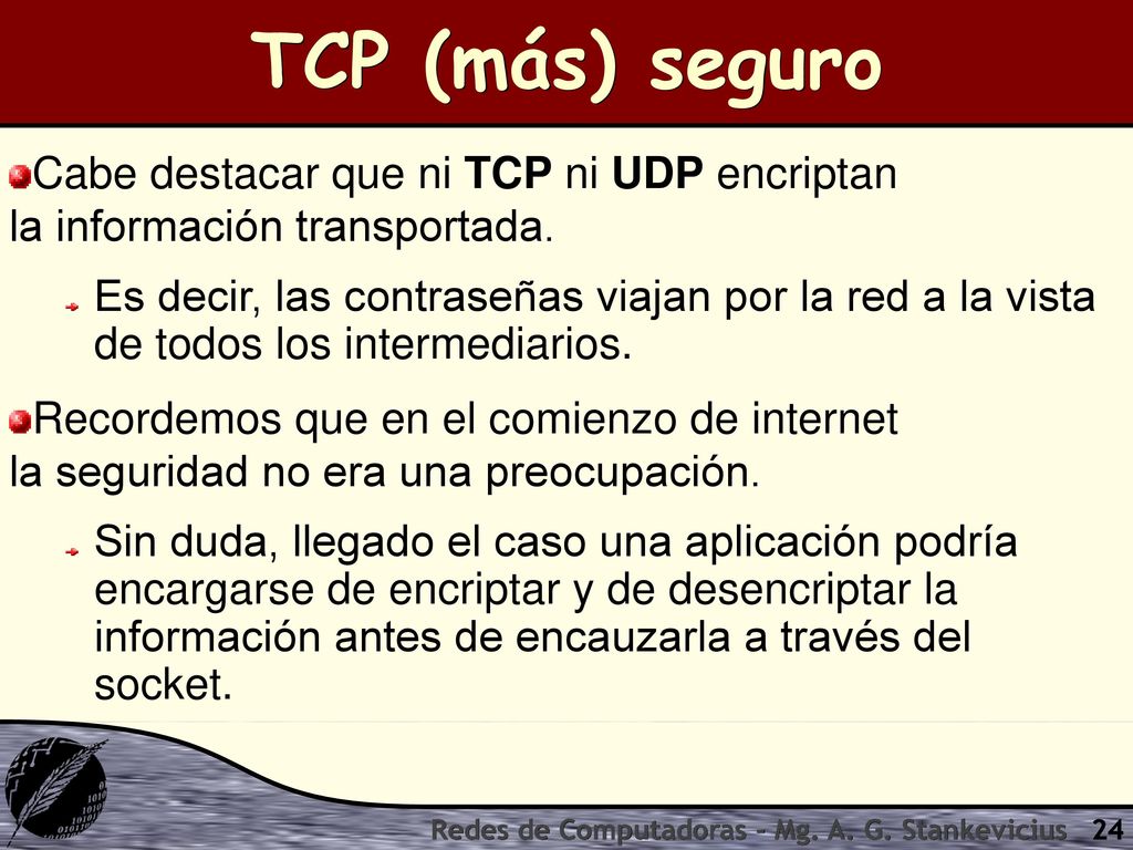 TCP (más) seguro Cabe destacar que ni TCP ni UDP encriptan la información transportada.