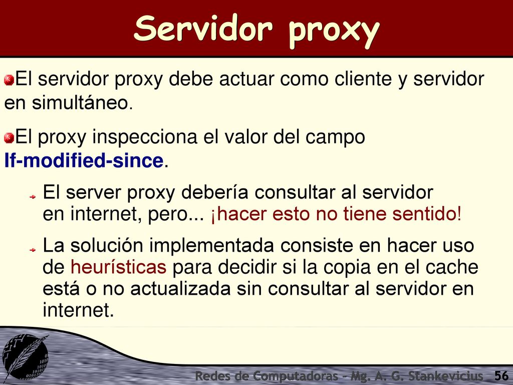 Servidor proxy El servidor proxy debe actuar como cliente y servidor en simultáneo. El proxy inspecciona el valor del campo If-modified-since.