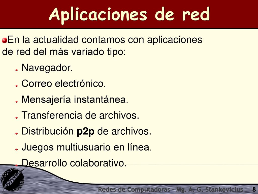 Aplicaciones de red En la actualidad contamos con aplicaciones de red del más variado tipo: Navegador.