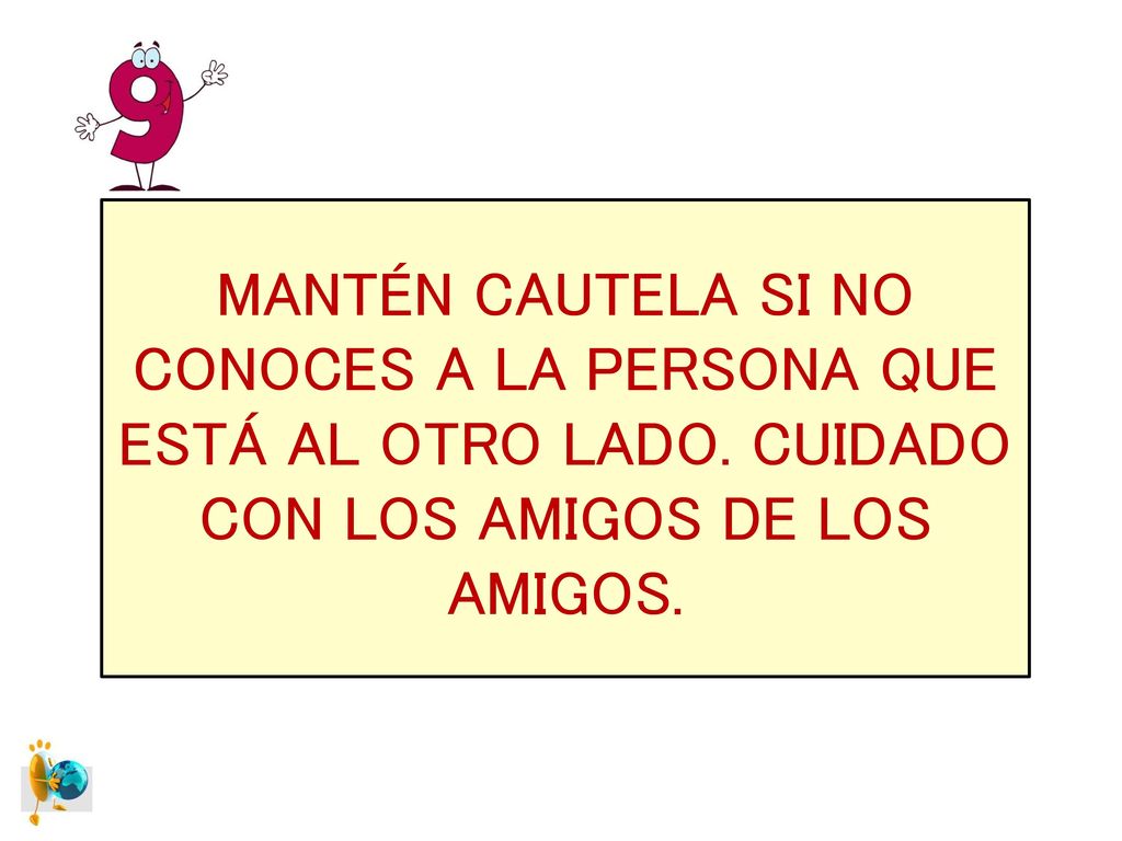 MANTÉN CAUTELA SI NO CONOCES A LA PERSONA QUE ESTÁ AL OTRO LADO