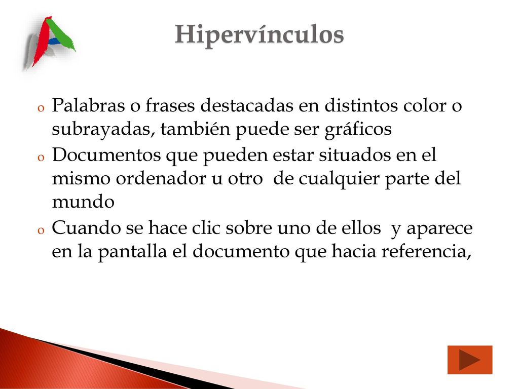 Hipervínculos Palabras o frases destacadas en distintos color o subrayadas, también puede ser gráficos.