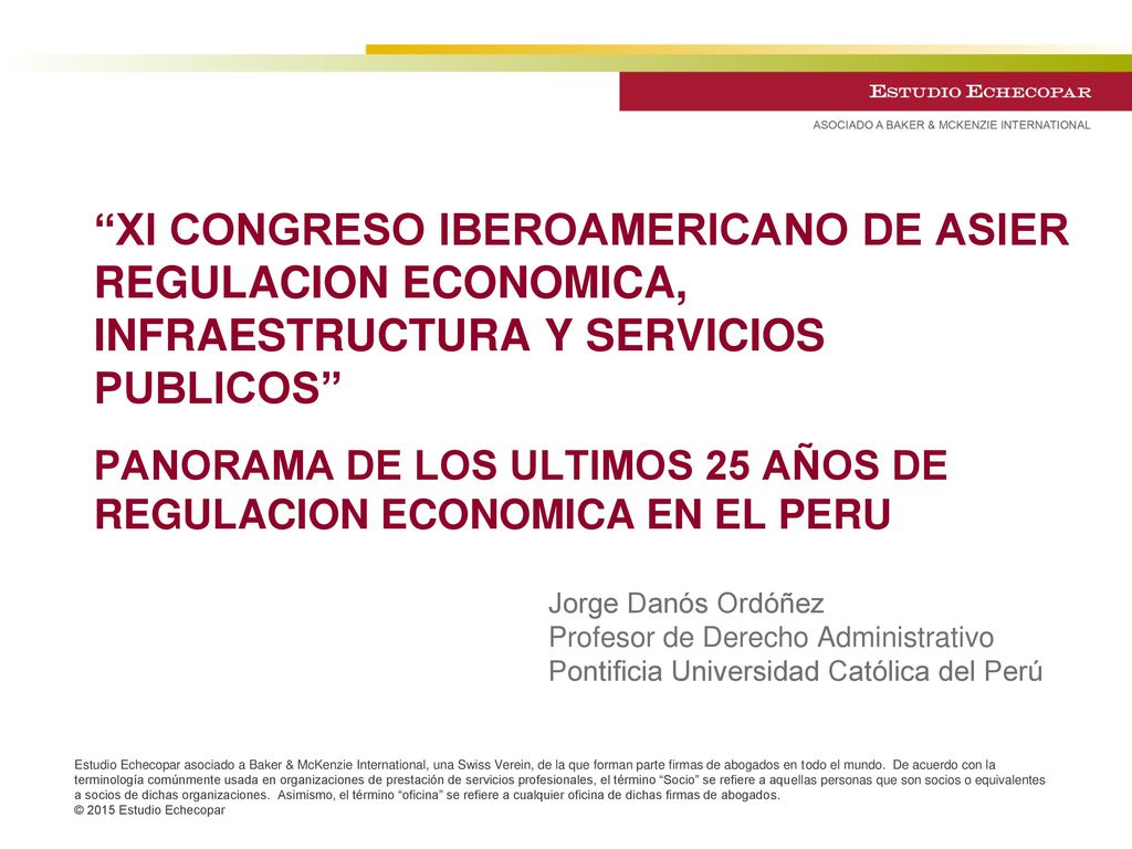 XI CONGRESO IBEROAMERICANO DE ASIER REGULACION ECONOMICA, INFRAESTRUCTURA Y SERVICIOS PUBLICOS PANORAMA DE LOS ULTIMOS 25 AÑOS DE REGULACION ECONOMICA EN EL PERU