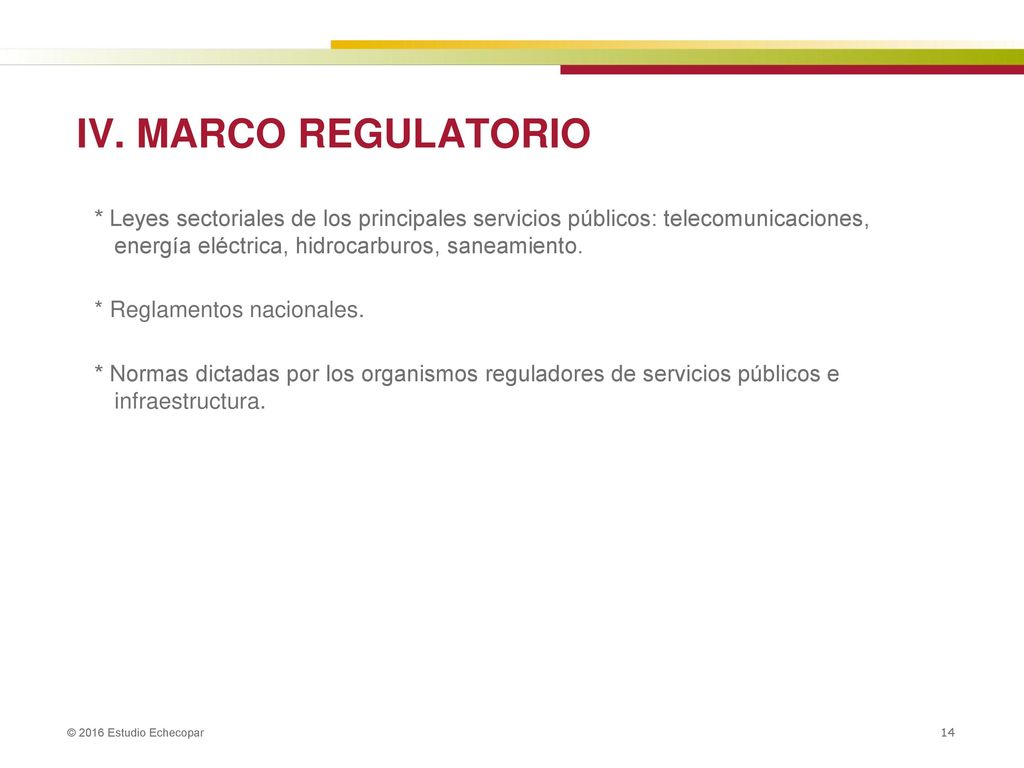 IV. MARCO REGULATORIO * Leyes sectoriales de los principales servicios públicos: telecomunicaciones, energía eléctrica, hidrocarburos, saneamiento.