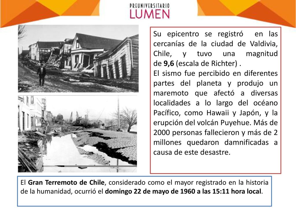 Su epicentro se registró en las cercanías de la ciudad de Valdivia, Chile, y tuvo una magnitud de 9,6 (escala de Richter) .