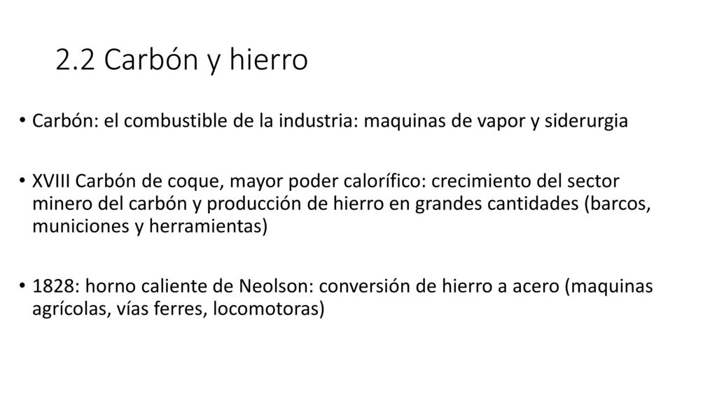 2.2 Carbón y hierro Carbón: el combustible de la industria: maquinas de vapor y siderurgia.
