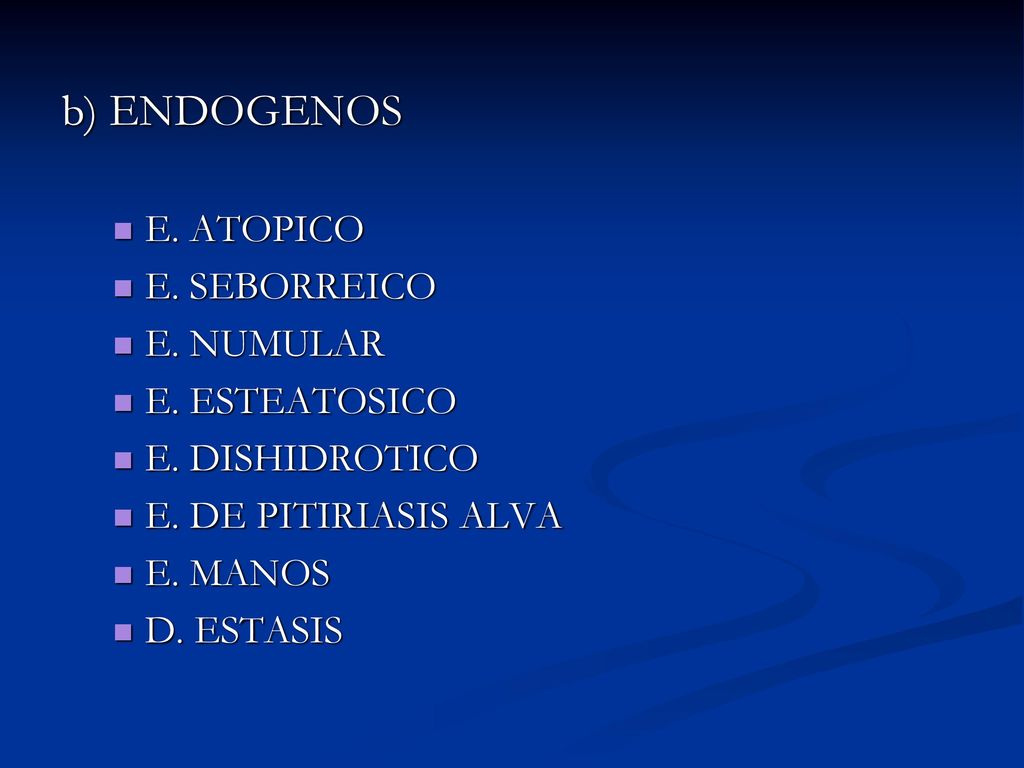b) ENDOGENOS E. ATOPICO E. SEBORREICO E. NUMULAR E. ESTEATOSICO