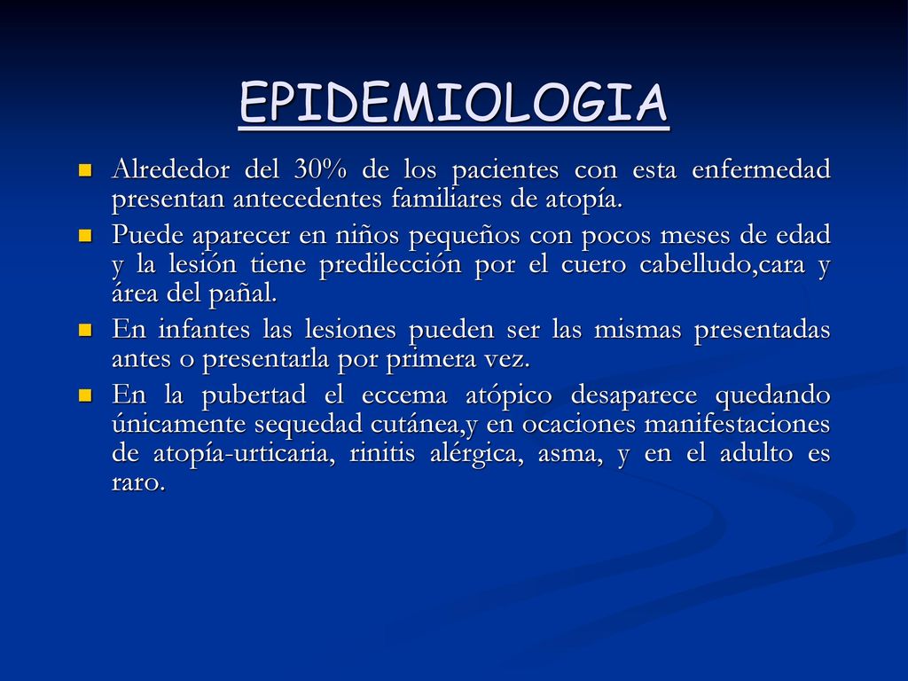 EPIDEMIOLOGIA Alrededor del 30% de los pacientes con esta enfermedad presentan antecedentes familiares de atopía.