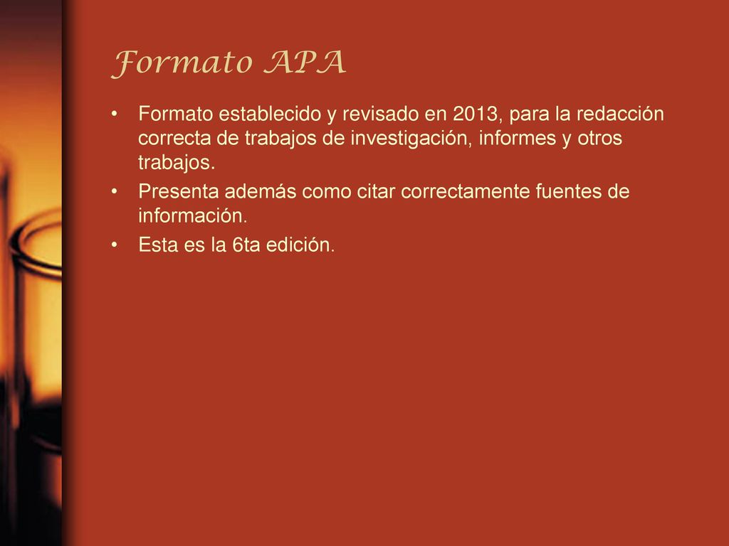 Formato APA Formato establecido y revisado en 2013, para la redacción correcta de trabajos de investigación, informes y otros trabajos.