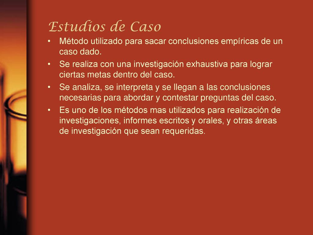 Estudios de Caso Método utilizado para sacar conclusiones empíricas de un caso dado.