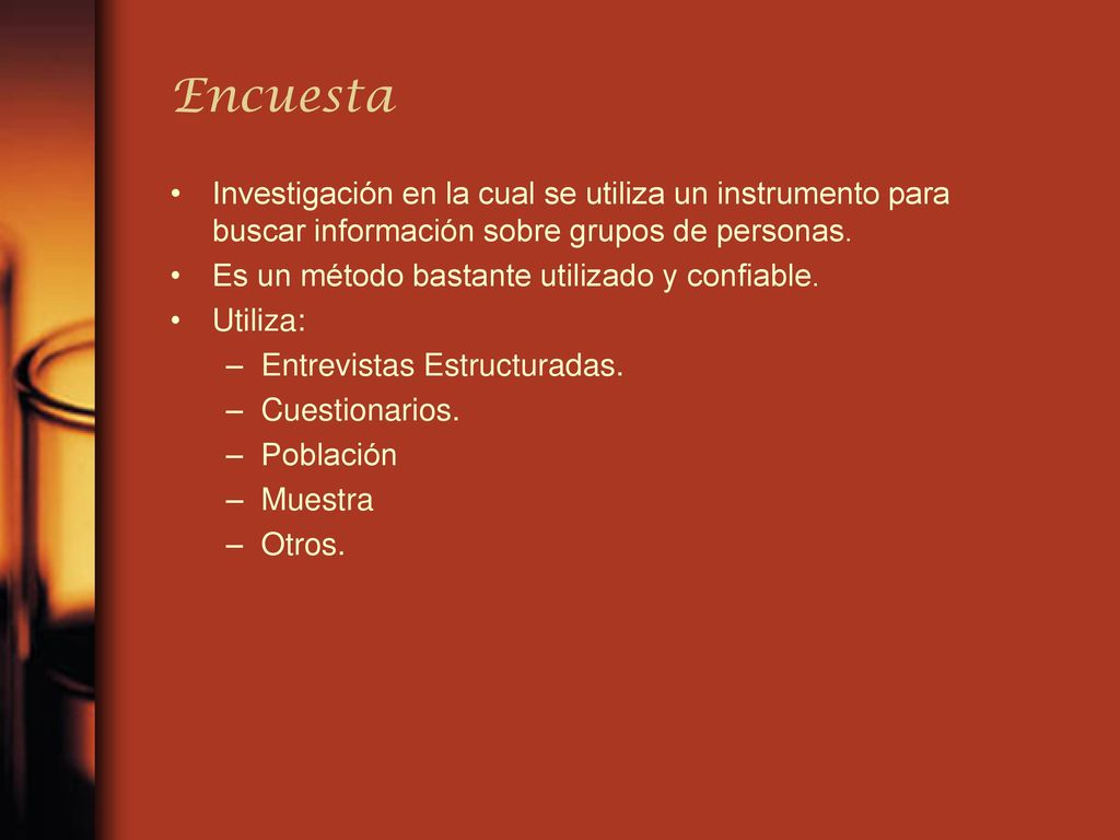 Encuesta Investigación en la cual se utiliza un instrumento para buscar información sobre grupos de personas.