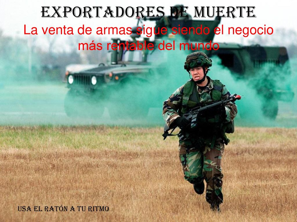 Exportadores de muerte La venta de armas sigue siendo el negocio más rentable del mundo