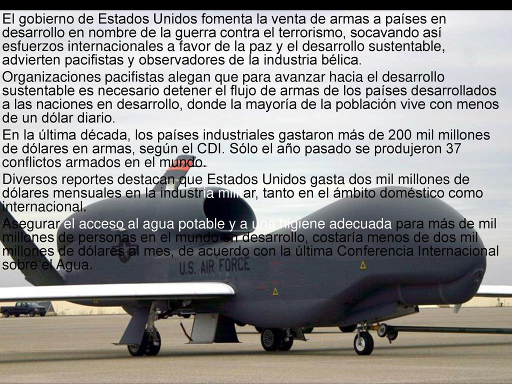 El gobierno de Estados Unidos fomenta la venta de armas a países en desarrollo en nombre de la guerra contra el terrorismo, socavando así esfuerzos internacionales a favor de la paz y el desarrollo sustentable, advierten pacifistas y observadores de la industria bélica.
