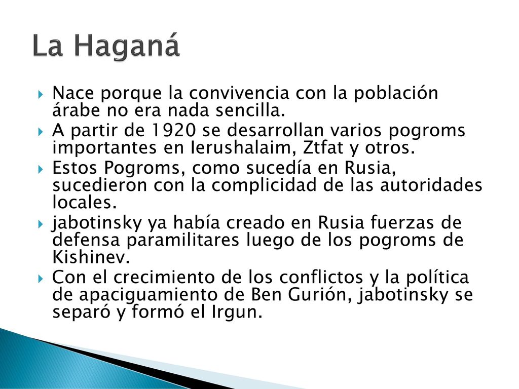 La Haganá Nace porque la convivencia con la población árabe no era nada sencilla.