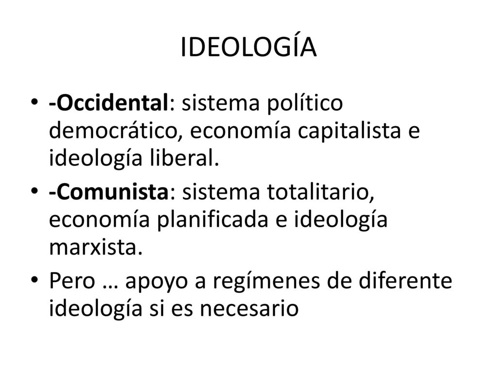 IDEOLOGÍA -Occidental: sistema político democrático, economía capitalista e ideología liberal.
