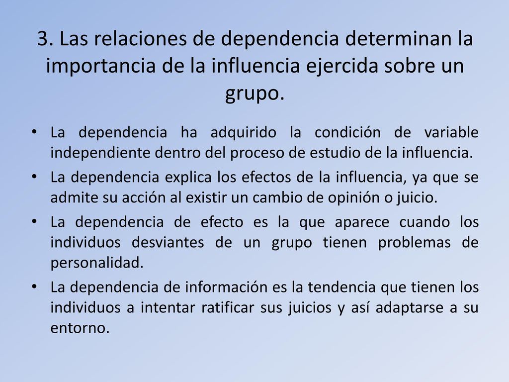 3. Las relaciones de dependencia determinan la importancia de la influencia ejercida sobre un grupo.