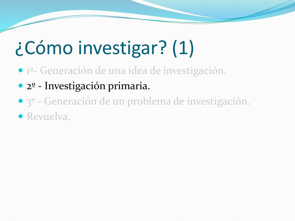 ¿Cómo investigar (1) 1º- Generación de una idea de investigación.