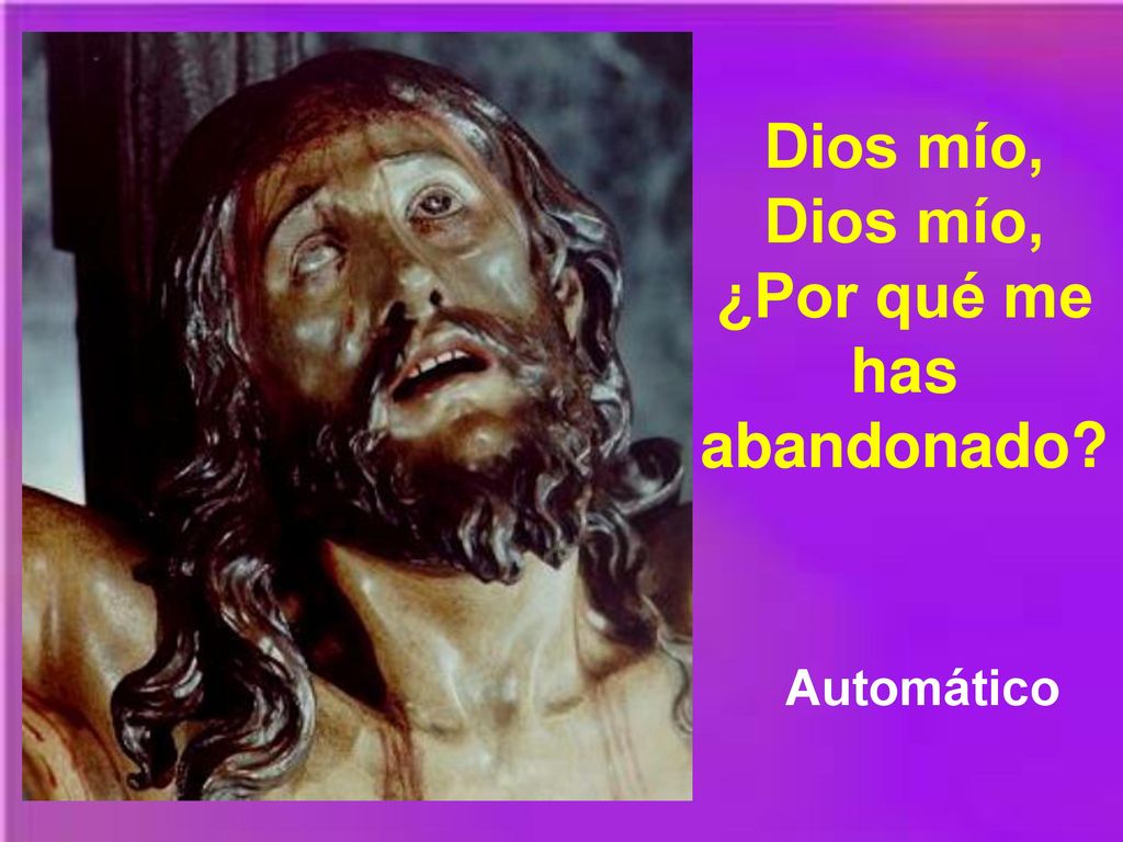 Dios mío, Dios mío, ¿Por qué me has abandonado