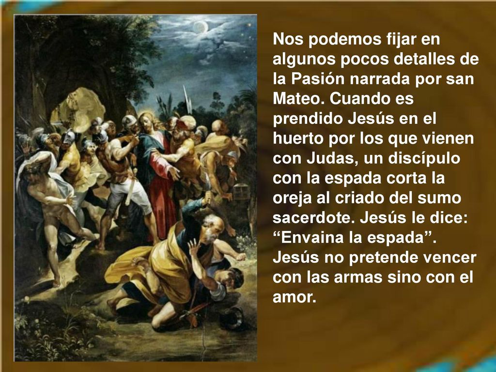 Nos podemos fijar en algunos pocos detalles de la Pasión narrada por san Mateo.