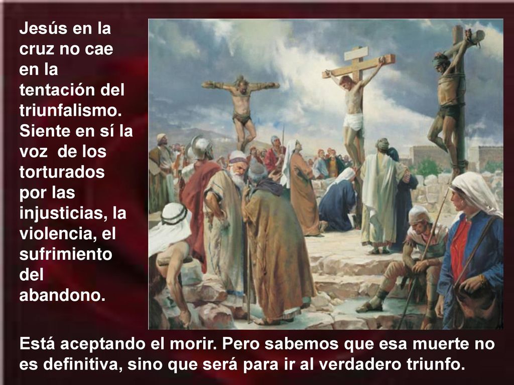 Jesús en la cruz no cae en la tentación del triunfalismo
