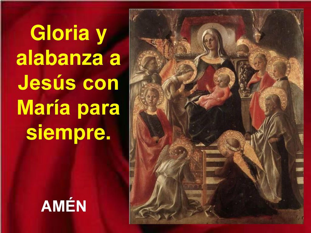 Gloria y alabanza a Jesús con María para siempre.