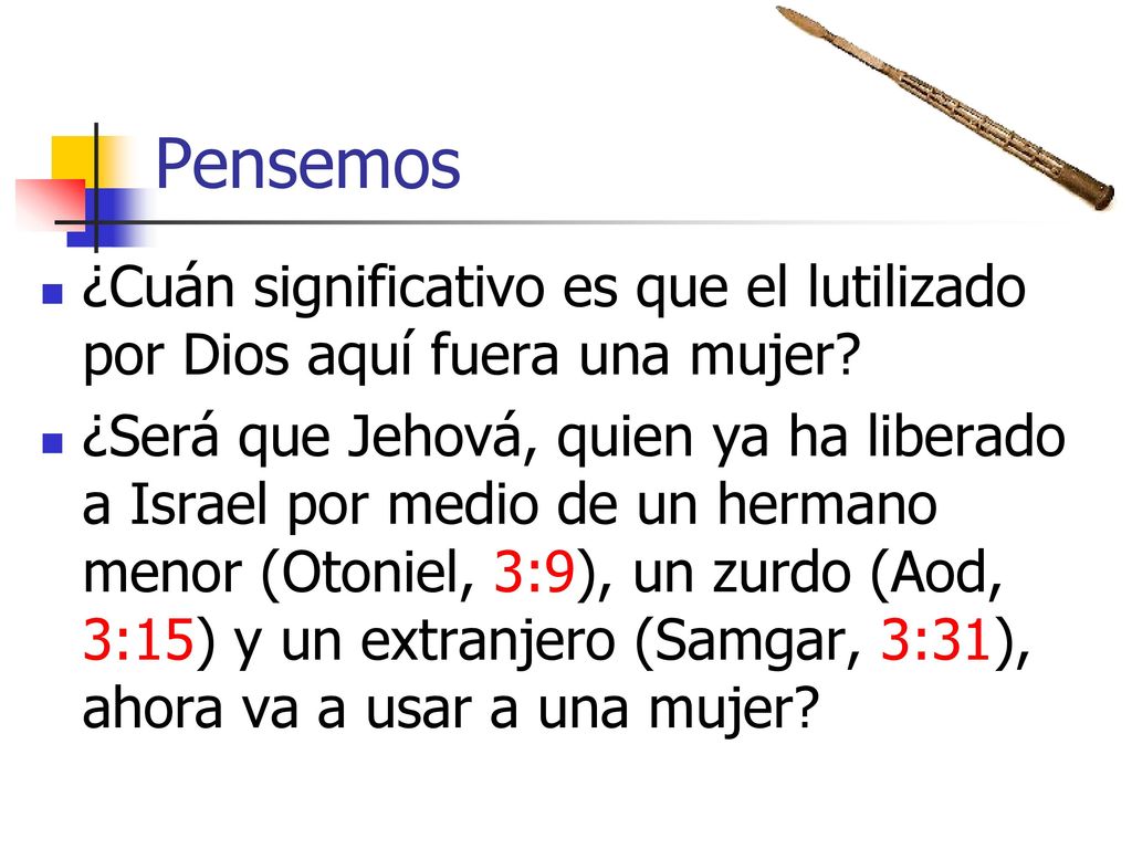 Pensemos ¿Cuán significativo es que el lutilizado por Dios aquí fuera una mujer