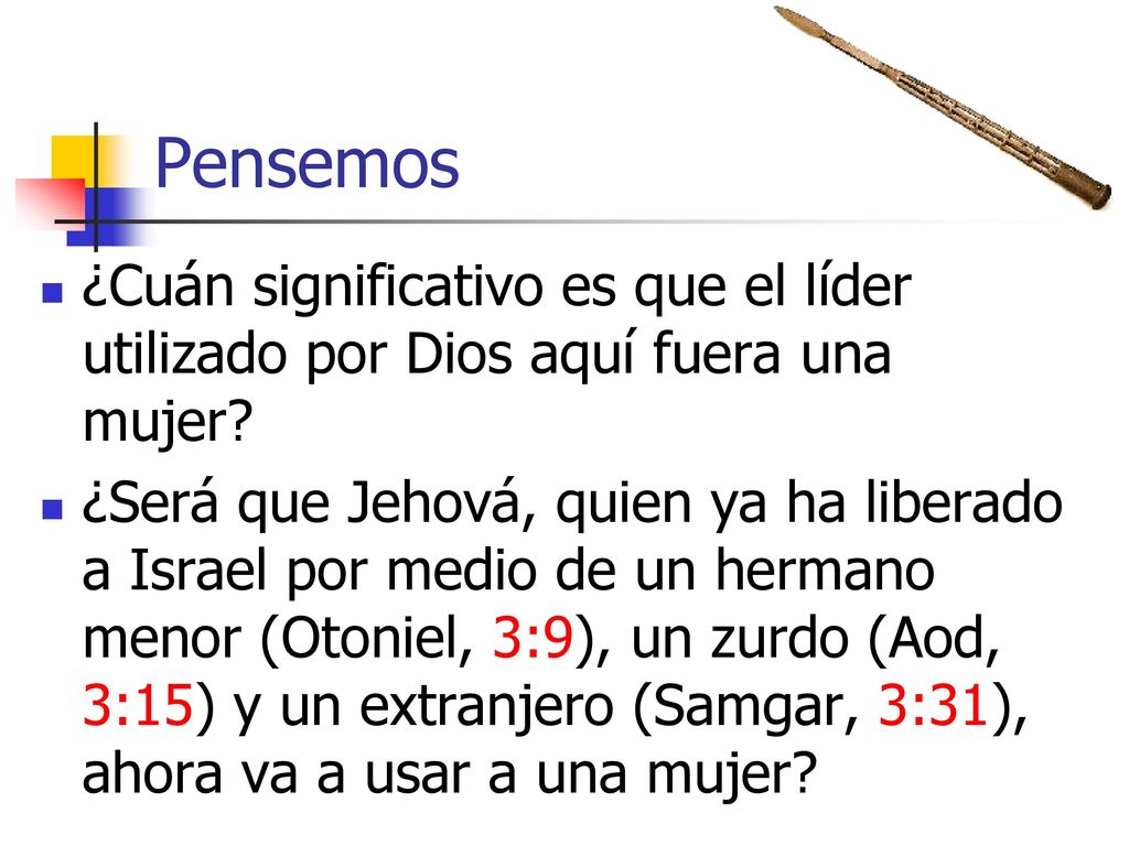 Pensemos ¿Cuán significativo es que el líder utilizado por Dios aquí fuera una mujer