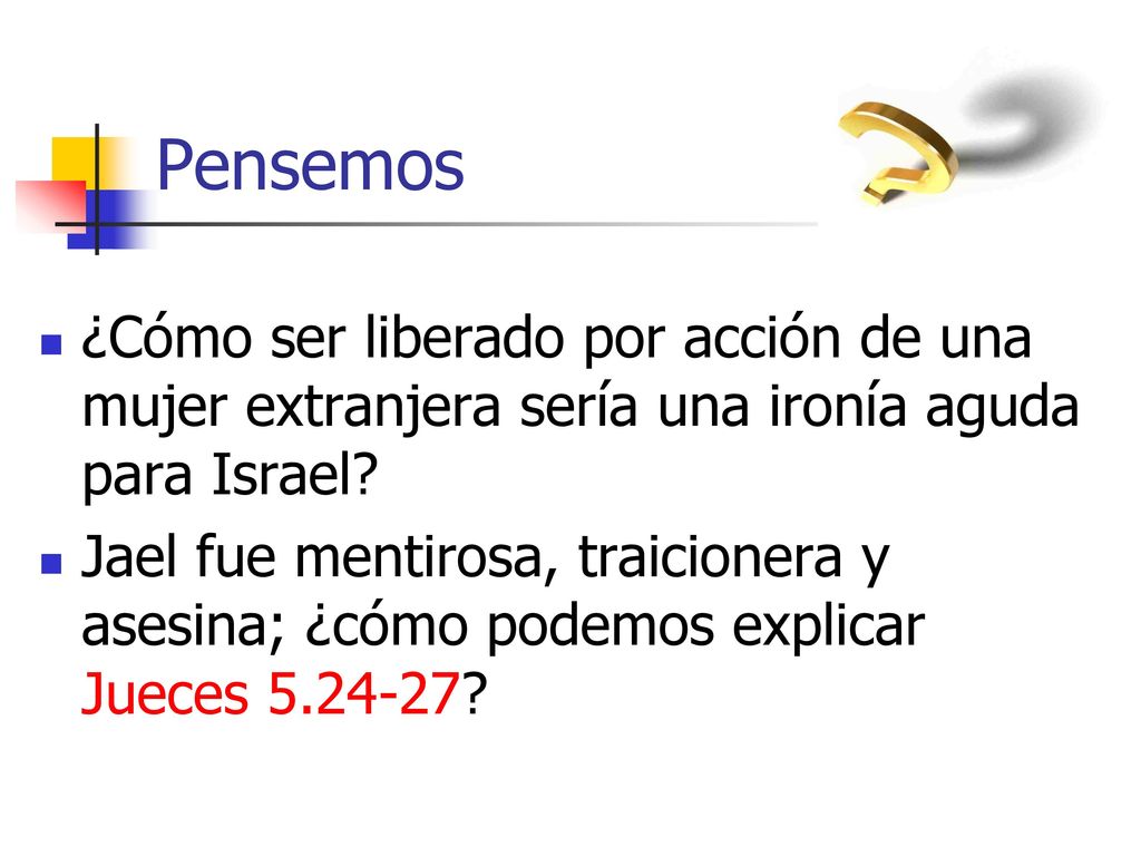 Pensemos ¿Cómo ser liberado por acción de una mujer extranjera sería una ironía aguda para Israel