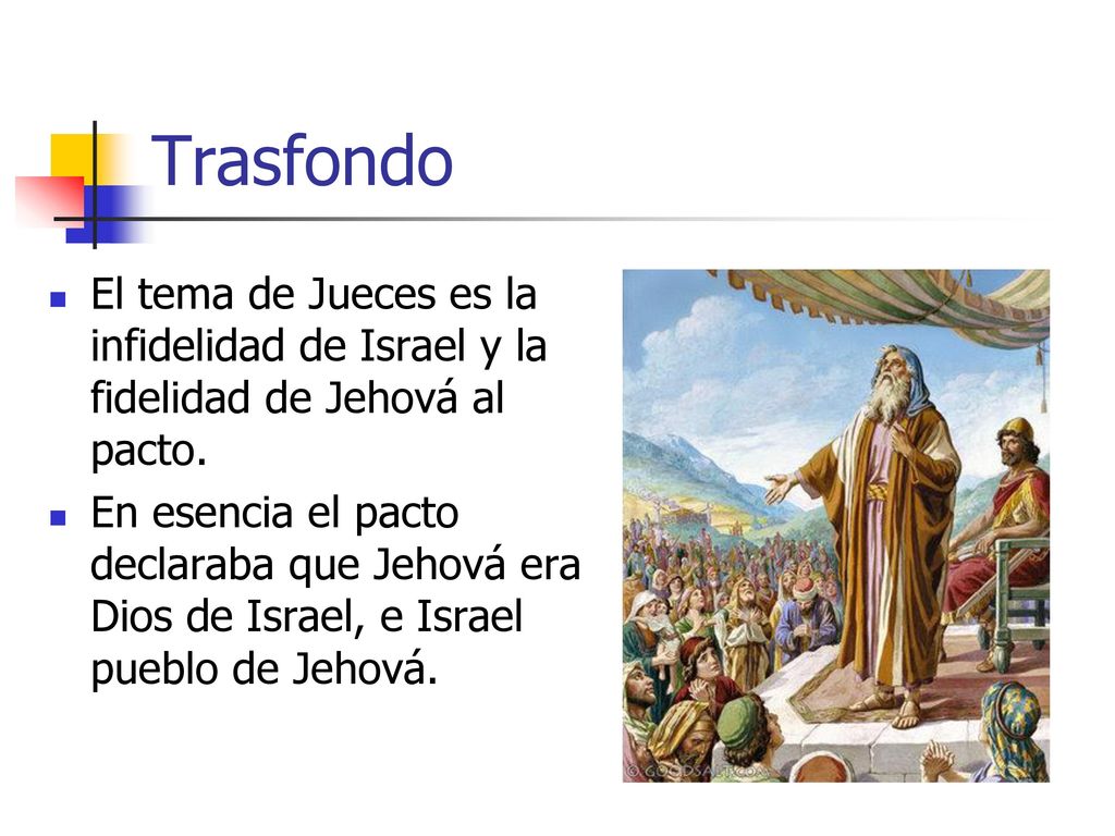 Trasfondo El tema de Jueces es la infidelidad de Israel y la fidelidad de Jehová al pacto.
