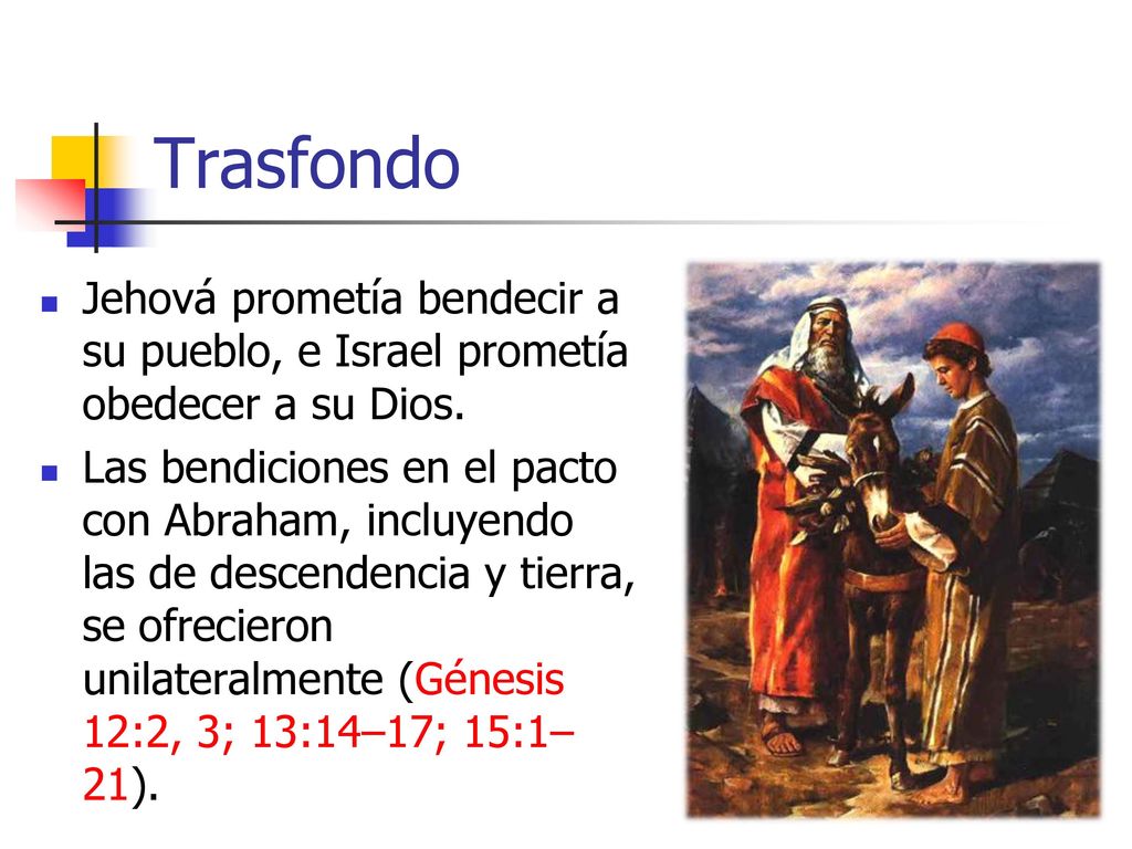 Trasfondo Jehová prometía bendecir a su pueblo, e Israel prometía obedecer a su Dios.