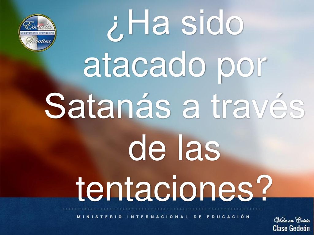 ¿Ha sido atacado por Satanás a través de las tentaciones
