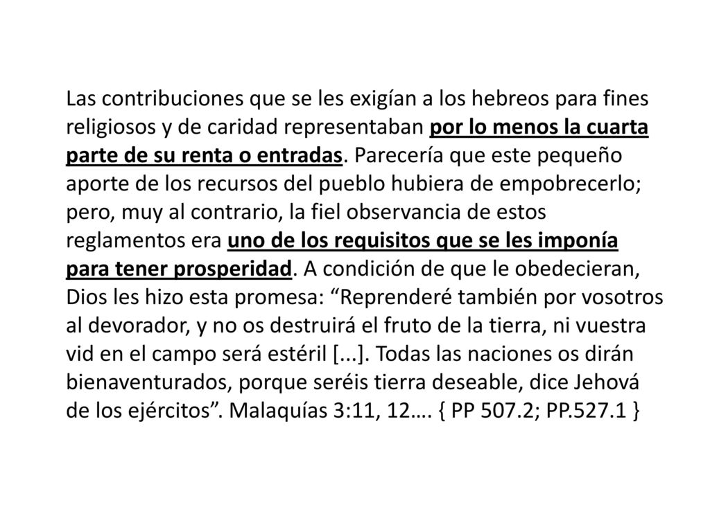 Las contribuciones que se les exigían a los hebreos para fines religiosos y de caridad representaban por lo menos la cuarta parte de su renta o entradas.