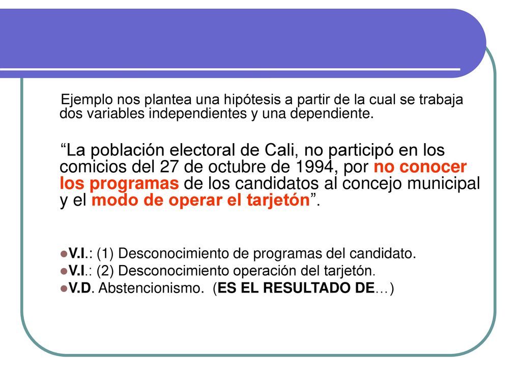 Ejemplo nos plantea una hipótesis a partir de la cual se trabaja dos variables independientes y una dependiente.