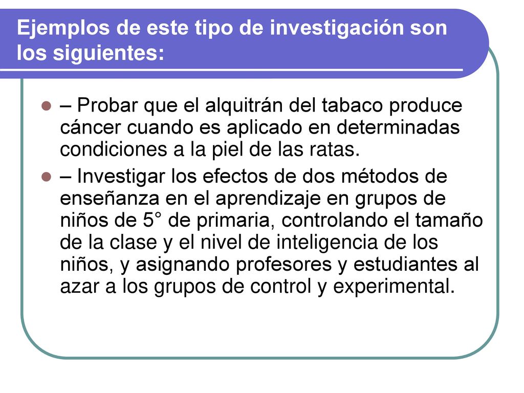 Ejemplos de este tipo de investigación son los siguientes: