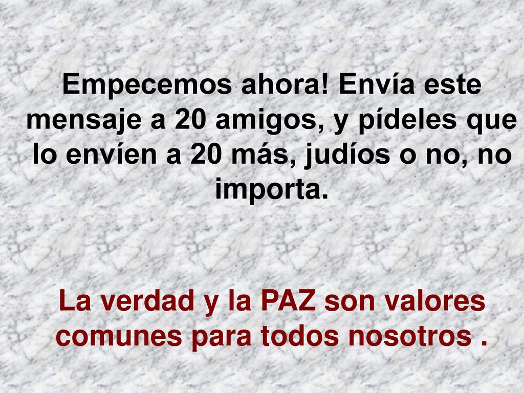 La verdad y la PAZ son valores comunes para todos nosotros .