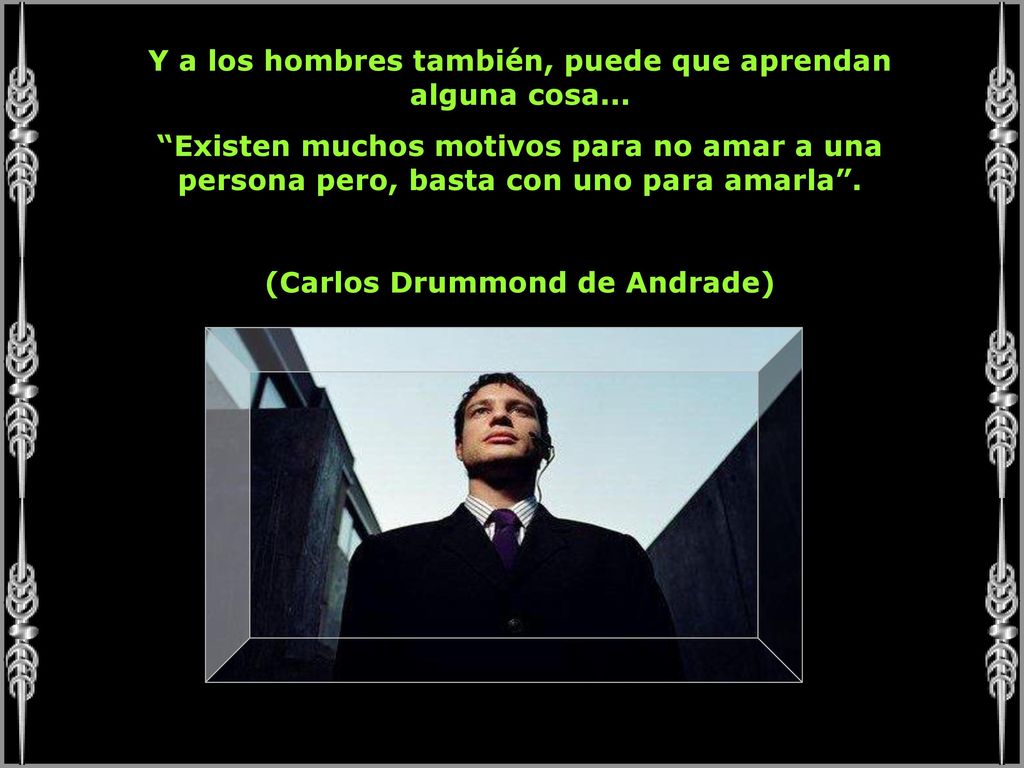 Y a los hombres también, puede que aprendan alguna cosa...