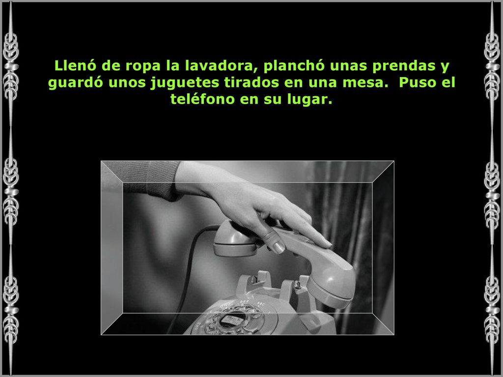 Llenó de ropa la lavadora, planchó unas prendas y guardó unos juguetes tirados en una mesa.