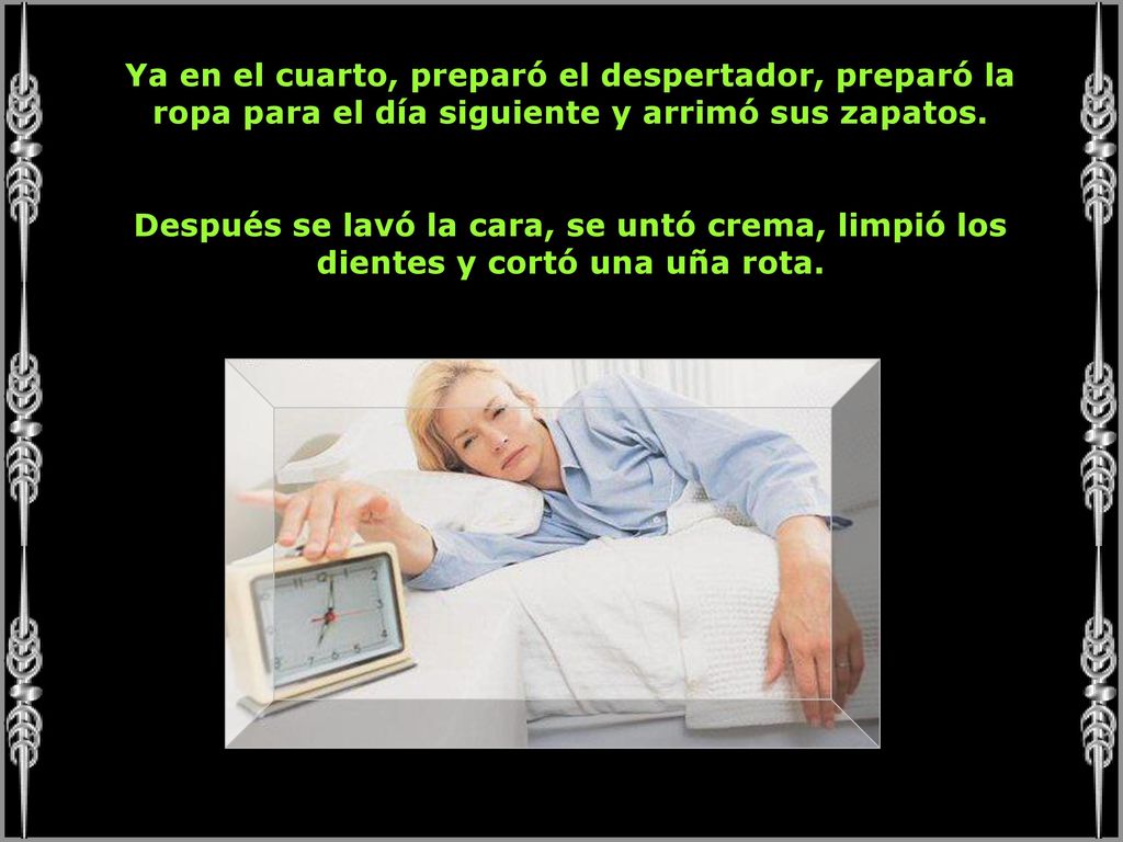 Ya en el cuarto, preparó el despertador, preparó la ropa para el día siguiente y arrimó sus zapatos.