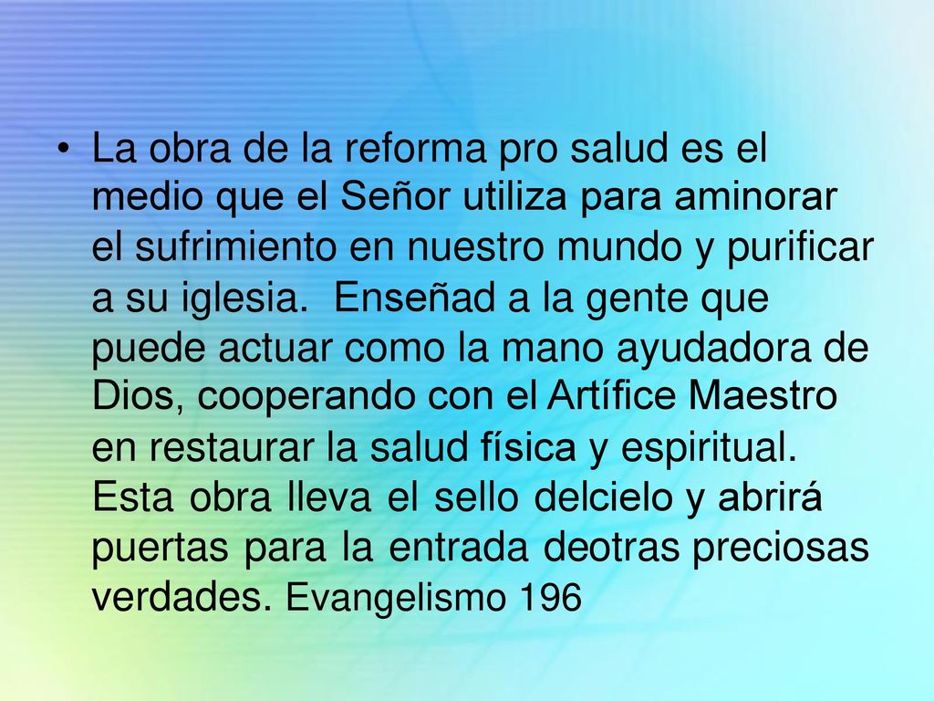 • La obra de la reforma pro salud es el. medio que el Señor utiliza para aminorar. el sufrimiento en nuestro mundo y purificar.