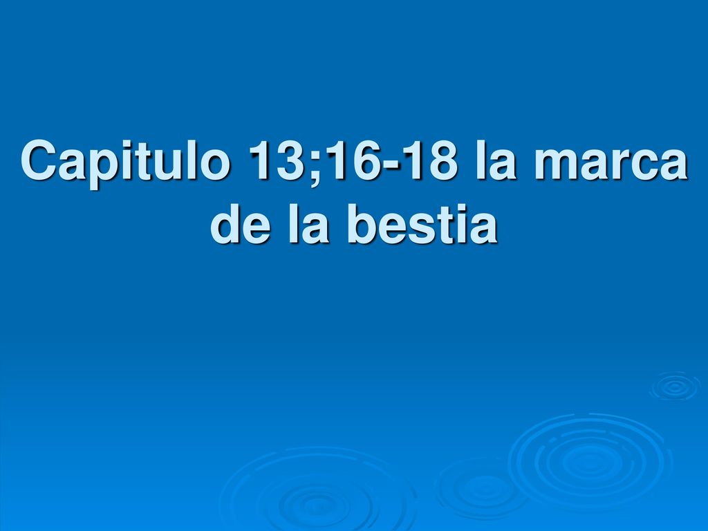 Capitulo 13;16-18 la marca de la bestia