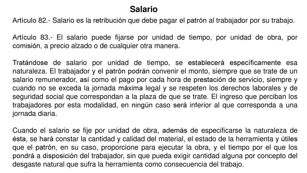 Salario Artículo 82.- Salario es la retribución que debe pagar el patrón al trabajador por su trabajo.