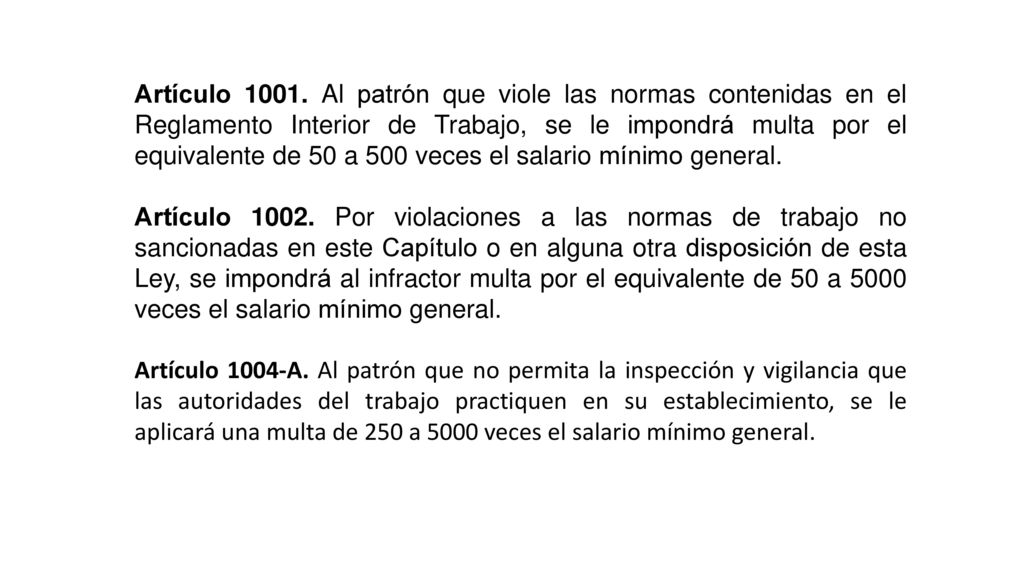 Artículo Al patrón que viole las normas contenidas en el Reglamento Interior de Trabajo, se le impondrá multa por el equivalente de 50 a 500 veces el salario mínimo general.