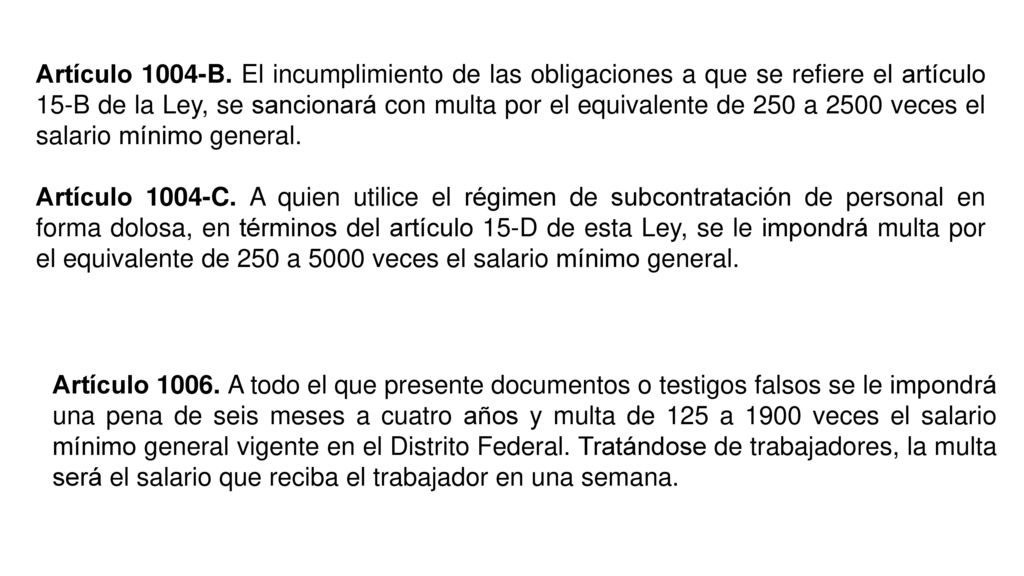 Artículo 1004-B. El incumplimiento de las obligaciones a que se refiere el artículo 15-B de la Ley, se sancionará con multa por el equivalente de 250 a 2500 veces el salario mínimo general.