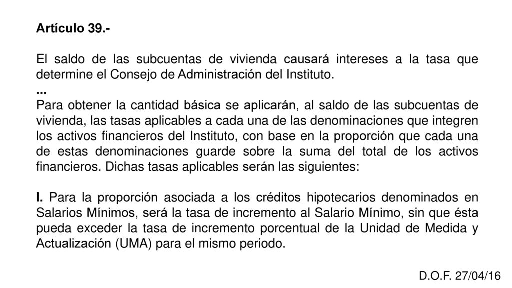 Artículo 39.- El saldo de las subcuentas de vivienda causará intereses a la tasa que determine el Consejo de Administración del Instituto.