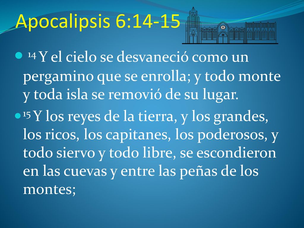 Apocalipsis 6: Y el cielo se desvaneció como un pergamino que se enrolla; y todo monte y toda isla se removió de su lugar.