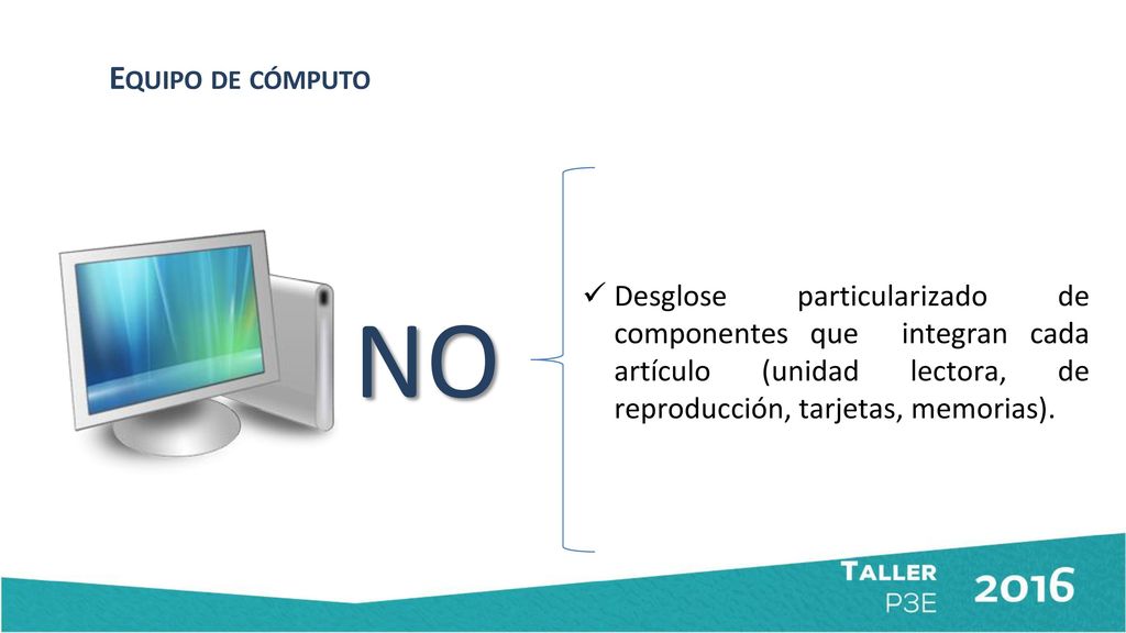 Equipo de cómputo Desglose particularizado de componentes que integran cada artículo (unidad lectora, de reproducción, tarjetas, memorias).