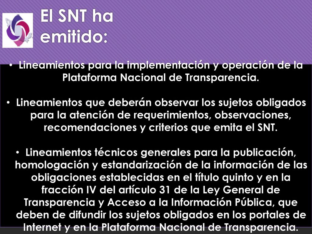 El SNT ha emitido: Lineamientos para la implementación y operación de la Plataforma Nacional de Transparencia.