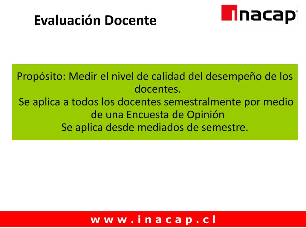 Evaluación Docente Propósito: Medir el nivel de calidad del desempeño de los docentes.