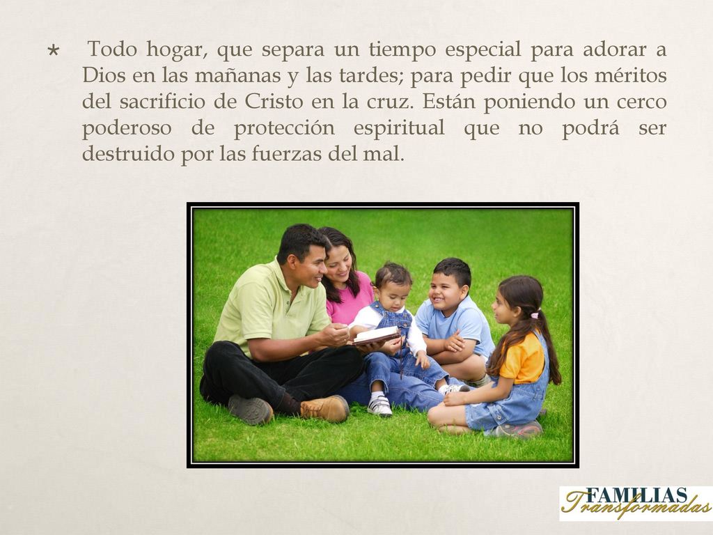 Todo hogar, que separa un tiempo especial para adorar a Dios en las mañanas y las tardes; para pedir que los méritos del sacrificio de Cristo en la cruz.