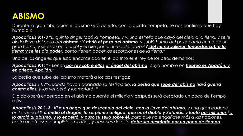 ABISMO Durante la gran tribulación el abismo será abierto, con la quinta trompeta, se nos confirma que hay humo allí:
