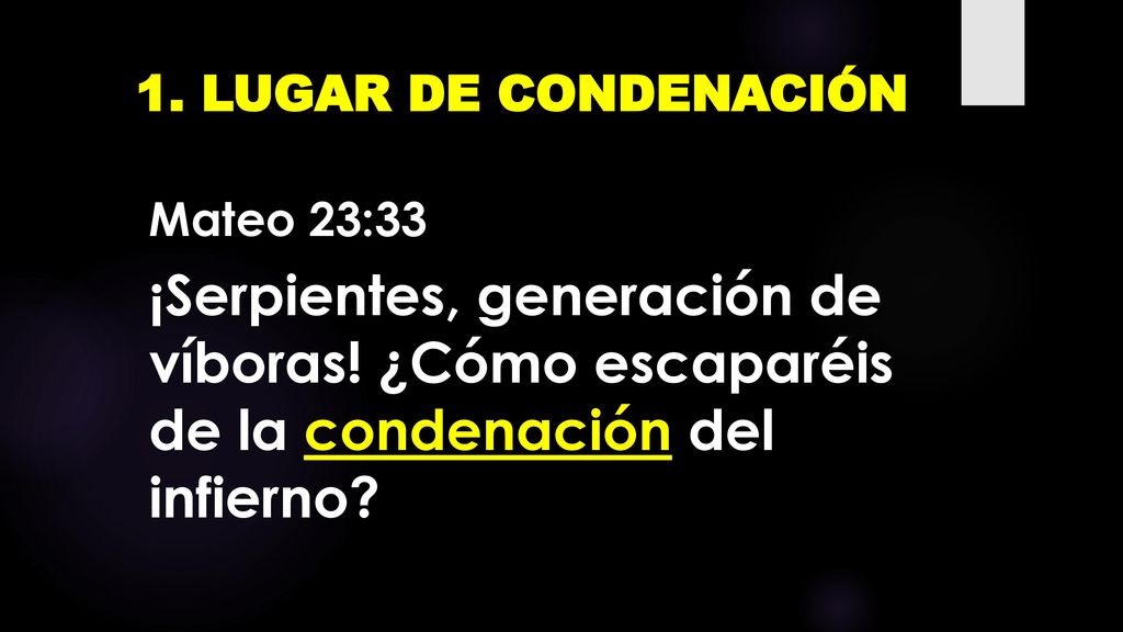 1. LUGAR DE CONDENACIÓN Mateo 23:33 ¡Serpientes, generación de víboras.